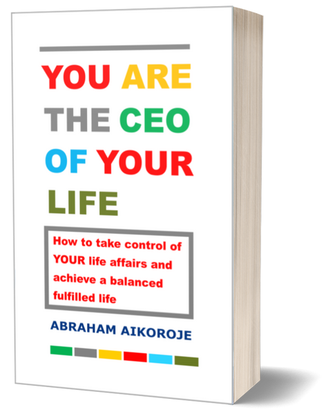 BOOK TITLE: YOU ARE THE CEO OF YOUR LIFE: How to take control of your life affairs and achieve a balanced fulfilled life.