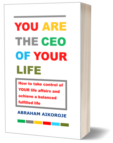 BOOK TITLE: YOU ARE THE CEO OF YOUR LIFE: How to take control of your life affairs and achieve a balanced fulfilled life.