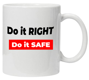 Do it Right Do it Safe 11oz or 15oz Mug