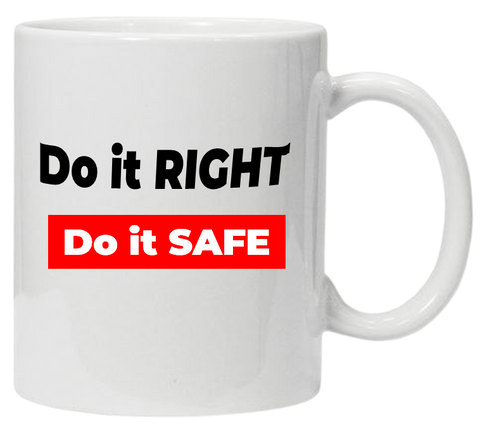 Do it Right Do it Safe 11oz or 15oz Mug