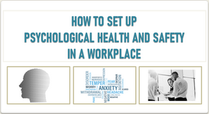 HOW TO SET UP PSYCHOLOGICAL HEALTH & SAFETY IN ANY WORKPLACE (Helpful resource for businesses in any region of the world to improve their human resource wellness and productivity) - An Online Training