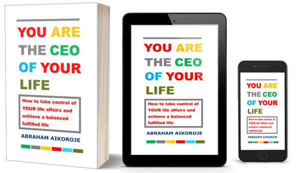 BOOK TITLE: YOU ARE THE CEO OF YOUR LIFE: How to take control of your life affairs and achieve a balanced fulfilled life.